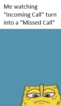 Paavo Pesusieni katsoo kuvassa alaspäin "näyttöön" kuvatekstillä "Me watching the "Incoming Call" turn into a "Missed call"" Paavo Pesusieni katsoo kuvassa alaspäin "näyttöön" kuvatekstillä "Me watching the "Incoming Call" turn into a "Missed call""