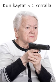 Mummo aseen kanssa, kuvateksti: kun käytät 5 € kerralla Mummo aseen kanssa, kuvateksti: kun käytät 5 € kerralla